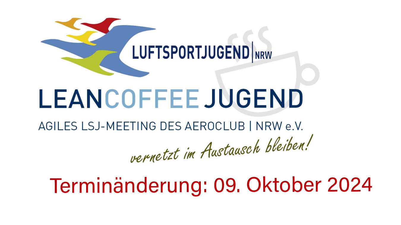 Logo Bild Für das Leancoffee Jugend , Agiles LSJ-Meeting des Aeroclub NRW e.V., vernetzt im Austausch bleiben! lautet das Motto. Im Hintergrund seht man eine leicht animierte Kaffee Tasse auf der rechten Seite und Mittig Oben sieht man mehrere Illustrierte Segelflugzeuge und den Schriftzug, Luftsportjugend NRW. Ganz unten steht in Rot geschrieben: Terminänderung 9. Oktober 2024
